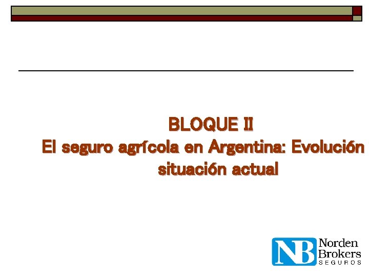 BLOQUE II El seguro agrícola en Argentina: Evolución situación actual 