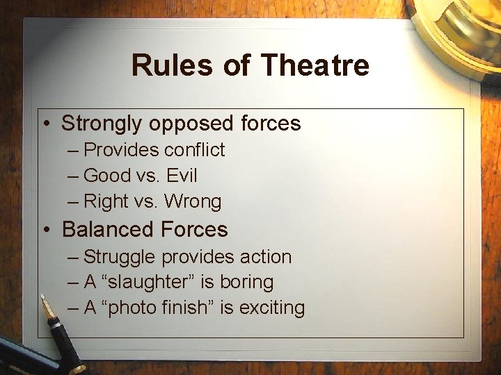 Rules of Theatre • Strongly opposed forces – Provides conflict – Good vs. Evil Rules of Theatre • Strongly opposed forces – Provides conflict – Good vs. Evil