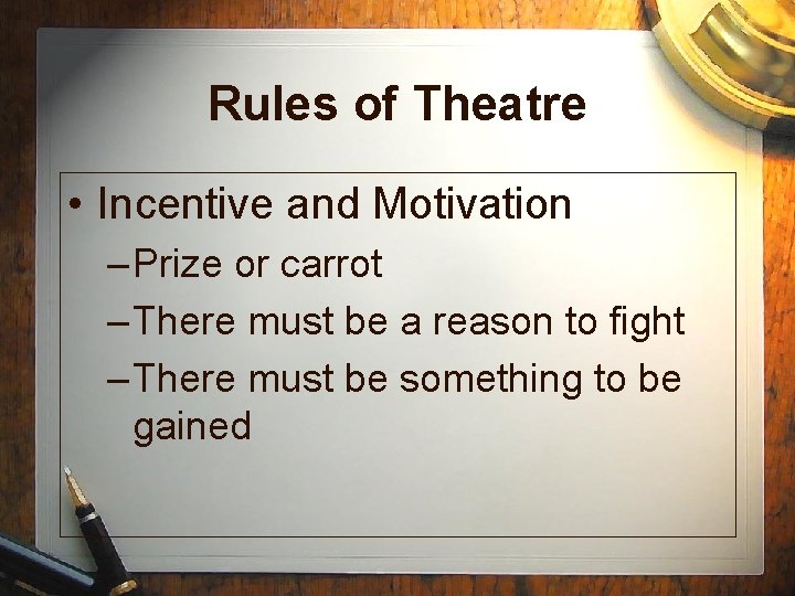 Rules of Theatre • Incentive and Motivation – Prize or carrot – There must Rules of Theatre • Incentive and Motivation – Prize or carrot – There must