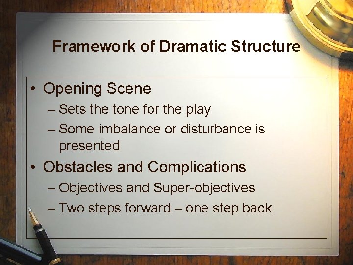 Framework of Dramatic Structure • Opening Scene – Sets the tone for the play Framework of Dramatic Structure • Opening Scene – Sets the tone for the play