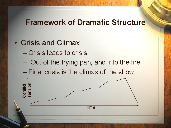 Framework of Dramatic Structure • Crisis and Climax Conflict Tension – Crisis leads to Framework of Dramatic Structure • Crisis and Climax Conflict Tension – Crisis leads to