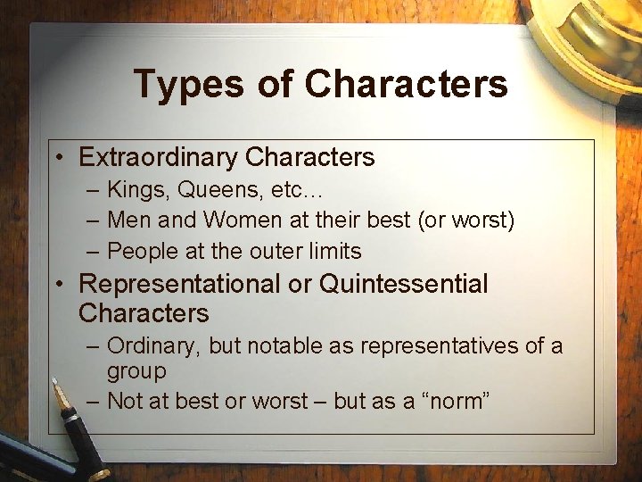 Types of Characters • Extraordinary Characters – Kings, Queens, etc… – Men and Women Types of Characters • Extraordinary Characters – Kings, Queens, etc… – Men and Women