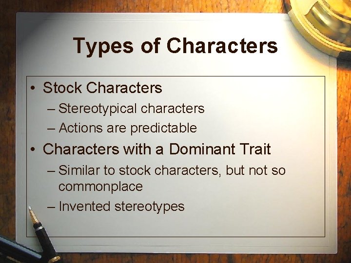 Types of Characters • Stock Characters – Stereotypical characters – Actions are predictable • Types of Characters • Stock Characters – Stereotypical characters – Actions are predictable •