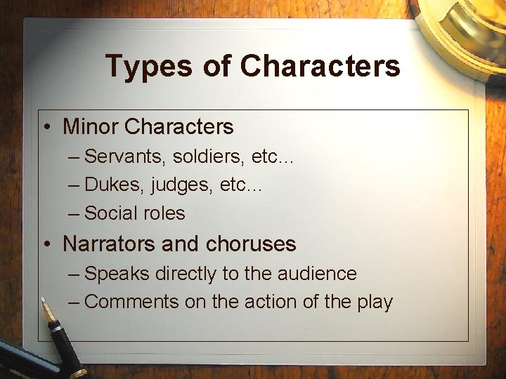 Types of Characters • Minor Characters – Servants, soldiers, etc… – Dukes, judges, etc… Types of Characters • Minor Characters – Servants, soldiers, etc… – Dukes, judges, etc…