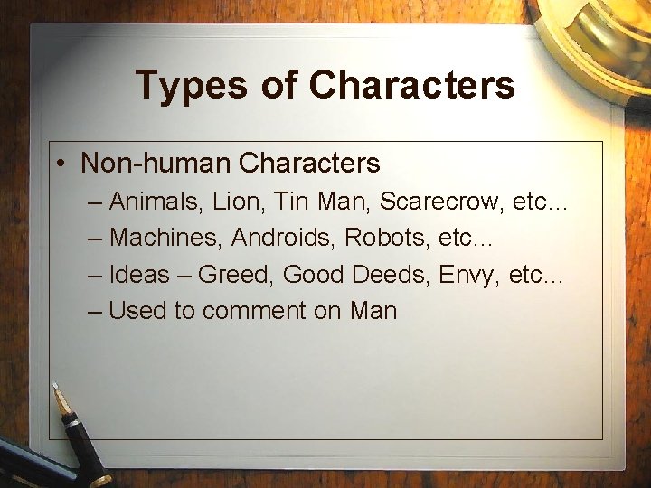 Types of Characters • Non-human Characters – Animals, Lion, Tin Man, Scarecrow, etc… – Types of Characters • Non-human Characters – Animals, Lion, Tin Man, Scarecrow, etc… –