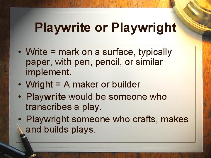 Playwrite or Playwright • Write = mark on a surface, typically paper, with pen, Playwrite or Playwright • Write = mark on a surface, typically paper, with pen,