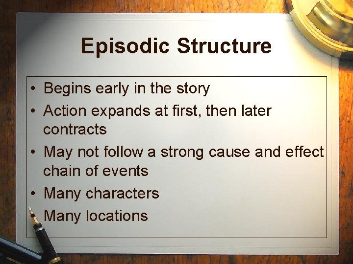 Episodic Structure • Begins early in the story • Action expands at first, then Episodic Structure • Begins early in the story • Action expands at first, then