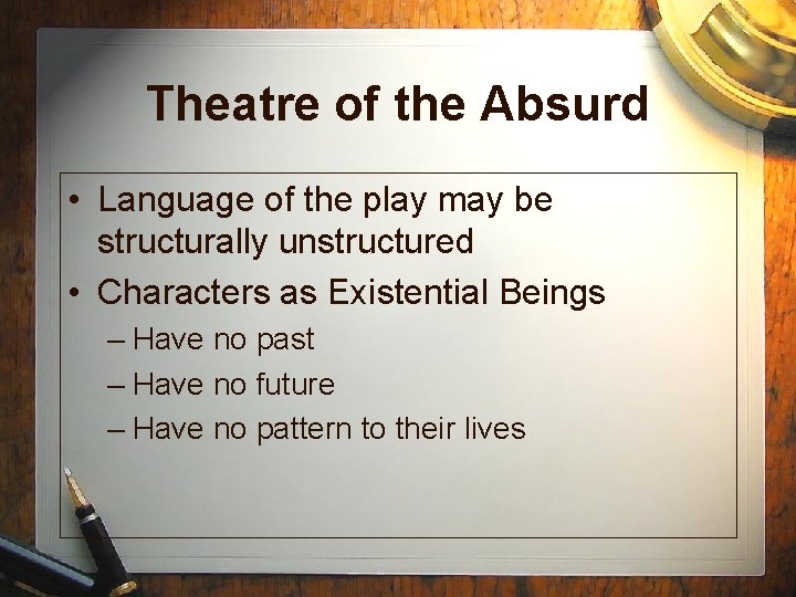 Theatre of the Absurd • Language of the play may be structurally unstructured • Theatre of the Absurd • Language of the play may be structurally unstructured •