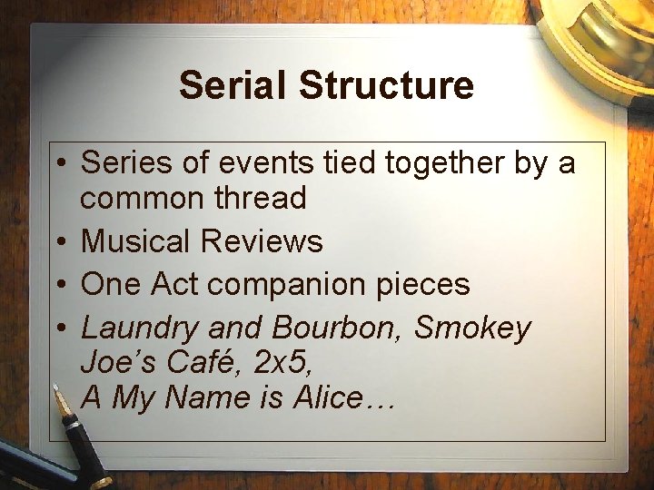 Serial Structure • Series of events tied together by a common thread • Musical Serial Structure • Series of events tied together by a common thread • Musical