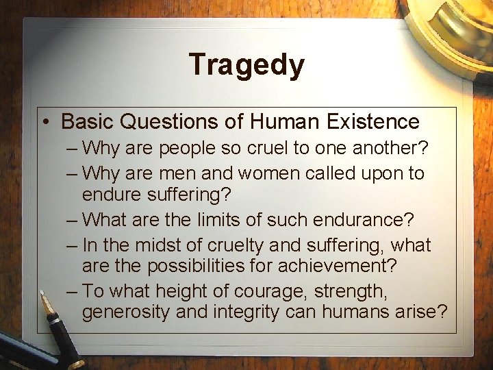 Tragedy • Basic Questions of Human Existence – Why are people so cruel to Tragedy • Basic Questions of Human Existence – Why are people so cruel to