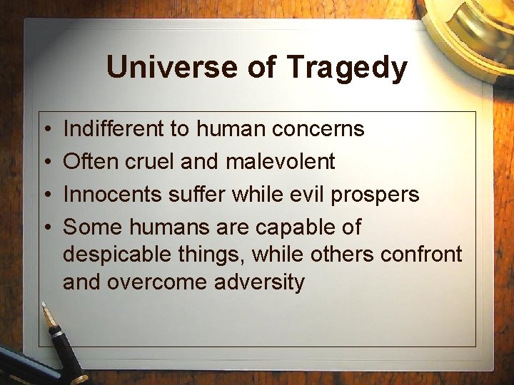 Universe of Tragedy • • Indifferent to human concerns Often cruel and malevolent Innocents Universe of Tragedy • • Indifferent to human concerns Often cruel and malevolent Innocents