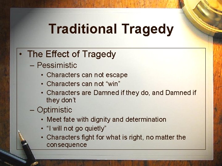 Traditional Tragedy • The Effect of Tragedy – Pessimistic • Characters can not escape Traditional Tragedy • The Effect of Tragedy – Pessimistic • Characters can not escape