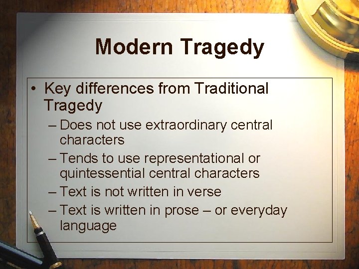 Modern Tragedy • Key differences from Traditional Tragedy – Does not use extraordinary central Modern Tragedy • Key differences from Traditional Tragedy – Does not use extraordinary central