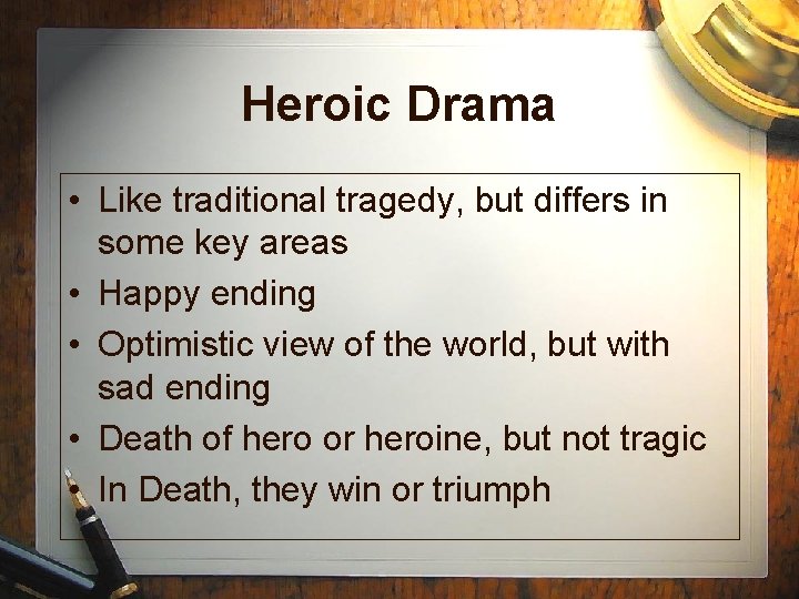 Heroic Drama • Like traditional tragedy, but differs in some key areas • Happy Heroic Drama • Like traditional tragedy, but differs in some key areas • Happy