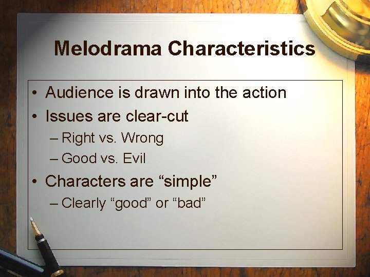Melodrama Characteristics • Audience is drawn into the action • Issues are clear-cut – Melodrama Characteristics • Audience is drawn into the action • Issues are clear-cut –