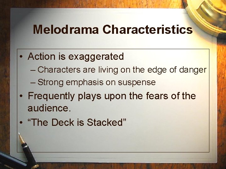 Melodrama Characteristics • Action is exaggerated – Characters are living on the edge of Melodrama Characteristics • Action is exaggerated – Characters are living on the edge of