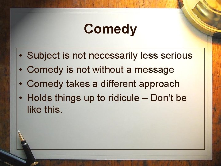Comedy • • Subject is not necessarily less serious Comedy is not without a Comedy • • Subject is not necessarily less serious Comedy is not without a