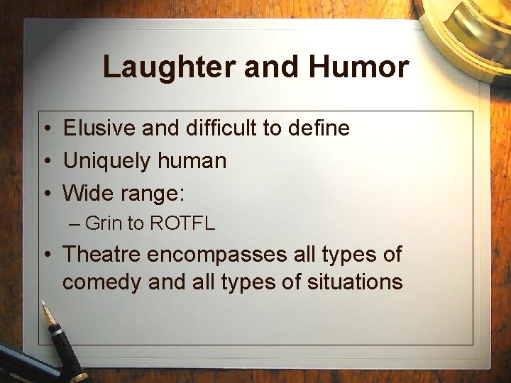 Laughter and Humor • Elusive and difficult to define • Uniquely human • Wide Laughter and Humor • Elusive and difficult to define • Uniquely human • Wide