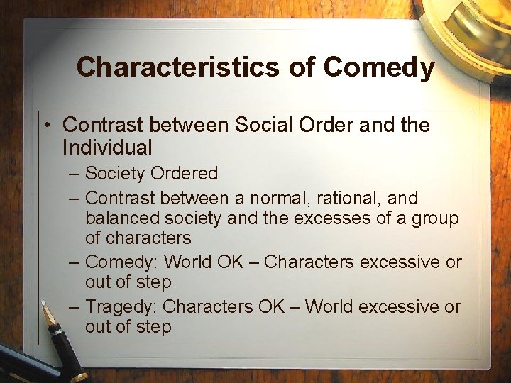 Characteristics of Comedy • Contrast between Social Order and the Individual – Society Ordered Characteristics of Comedy • Contrast between Social Order and the Individual – Society Ordered