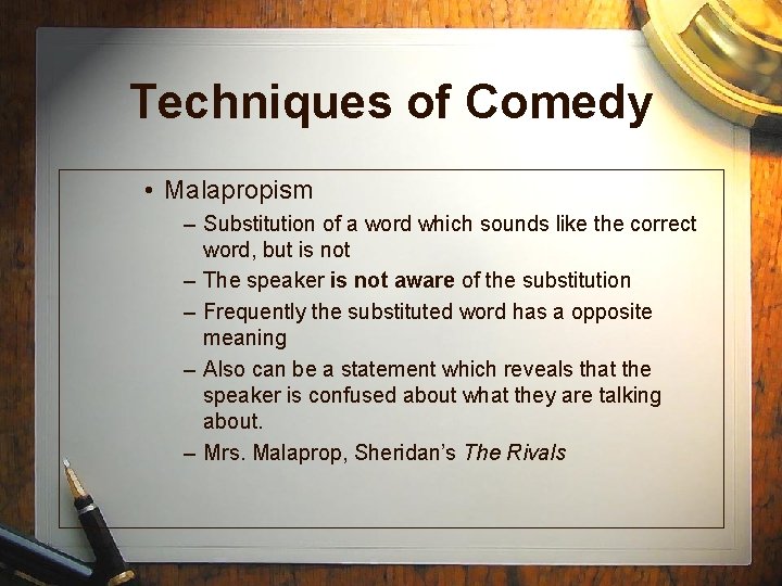 Techniques of Comedy • Malapropism – Substitution of a word which sounds like the Techniques of Comedy • Malapropism – Substitution of a word which sounds like the