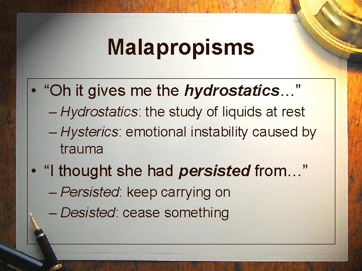 Malapropisms • “Oh it gives me the hydrostatics…” – Hydrostatics: the study of liquids Malapropisms • “Oh it gives me the hydrostatics…” – Hydrostatics: the study of liquids