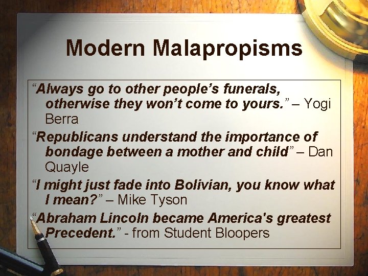 Modern Malapropisms “Always go to other people’s funerals, otherwise they won’t come to yours. Modern Malapropisms “Always go to other people’s funerals, otherwise they won’t come to yours.