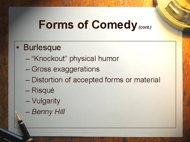 Forms of Comedy (cont. ) • Burlesque – “Knockout” physical humor – Gross exaggerations Forms of Comedy (cont. ) • Burlesque – “Knockout” physical humor – Gross exaggerations