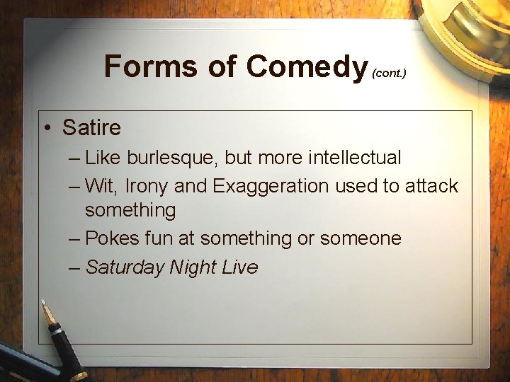 Forms of Comedy (cont. ) • Satire – Like burlesque, but more intellectual – Forms of Comedy (cont. ) • Satire – Like burlesque, but more intellectual –