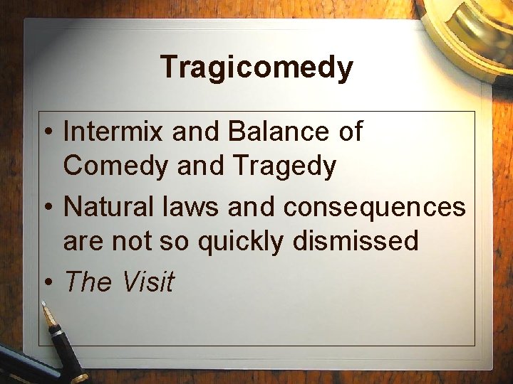 Tragicomedy • Intermix and Balance of Comedy and Tragedy • Natural laws and consequences Tragicomedy • Intermix and Balance of Comedy and Tragedy • Natural laws and consequences