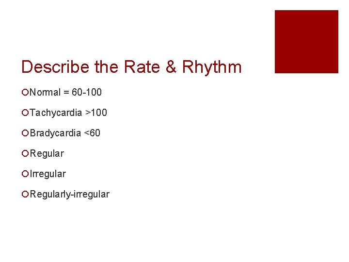 Describe the Rate & Rhythm ¡Normal = 60 -100 ¡Tachycardia >100 ¡Bradycardia <60 ¡Regular
