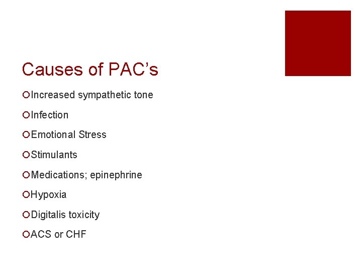 Causes of PAC’s ¡Increased sympathetic tone ¡Infection ¡Emotional Stress ¡Stimulants ¡Medications; epinephrine ¡Hypoxia ¡Digitalis