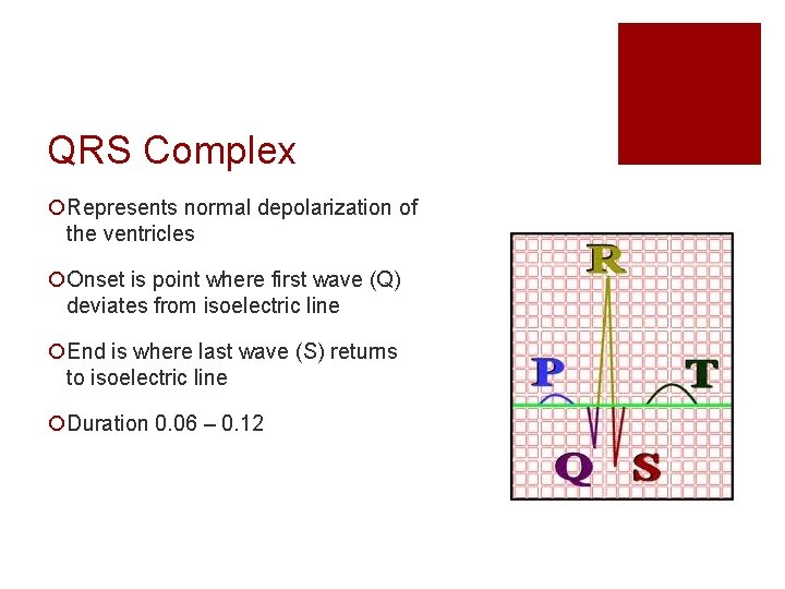 QRS Complex ¡Represents normal depolarization of the ventricles ¡Onset is point where first wave