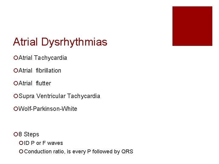 Atrial Dysrhythmias ¡Atrial Tachycardia ¡Atrial fibrillation ¡Atrial flutter ¡Supra Ventricular Tachycardia ¡Wolf-Parkinson-White ¡ 8