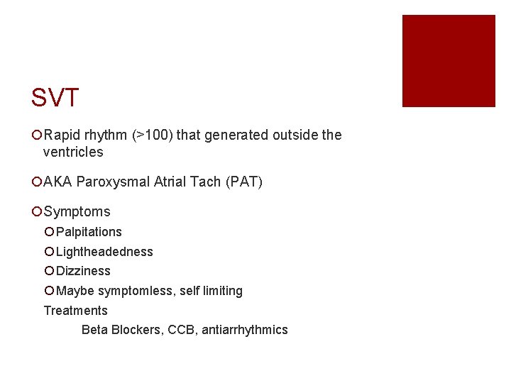 SVT ¡Rapid rhythm (>100) that generated outside the ventricles ¡AKA Paroxysmal Atrial Tach (PAT)