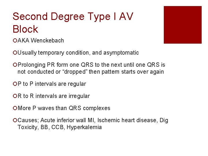 Second Degree Type I AV Block ¡AKA Wenckebach ¡Usually temporary condition, and asymptomatic ¡Prolonging