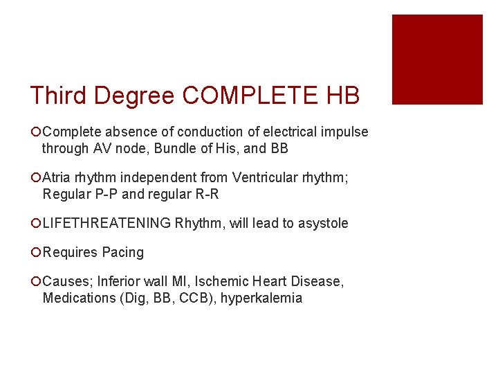 Third Degree COMPLETE HB ¡Complete absence of conduction of electrical impulse through AV node,