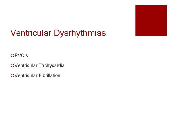 Ventricular Dysrhythmias ¡PVC’s ¡Ventricular Tachycardia ¡Ventricular Fibrillation 