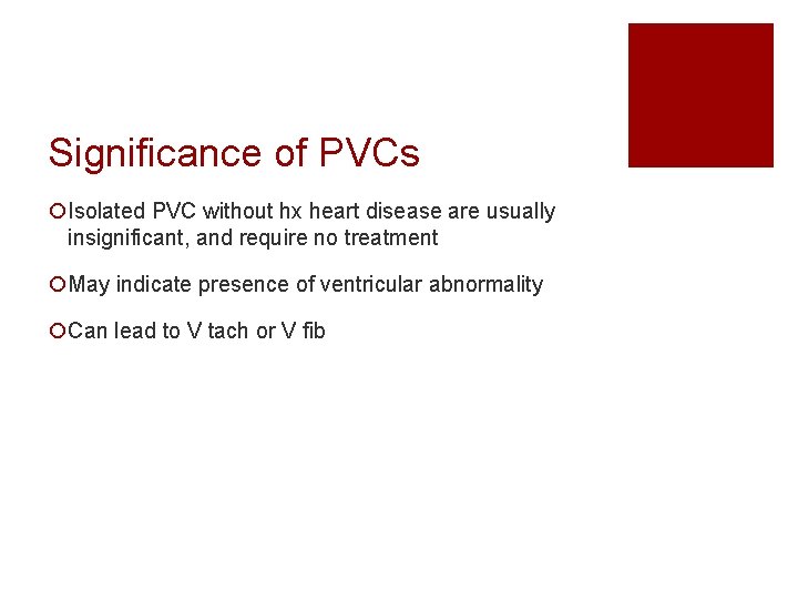 Significance of PVCs ¡Isolated PVC without hx heart disease are usually insignificant, and require