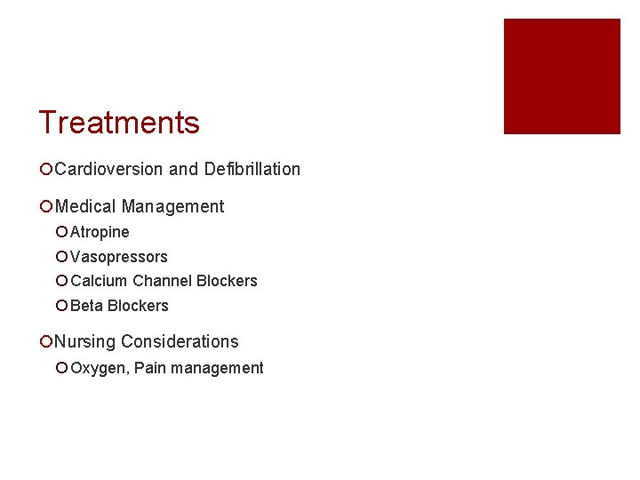 Treatments ¡Cardioversion and Defibrillation ¡Medical Management ¡ Atropine ¡ Vasopressors ¡ Calcium Channel Blockers