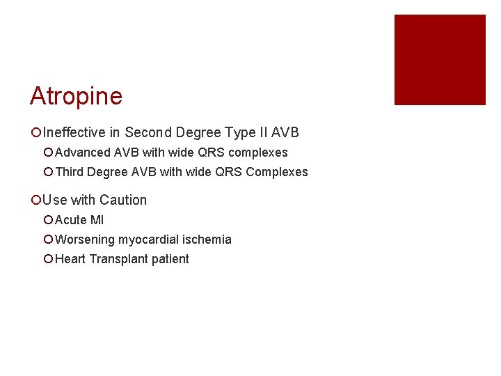 Atropine ¡Ineffective in Second Degree Type II AVB ¡ Advanced AVB with wide QRS