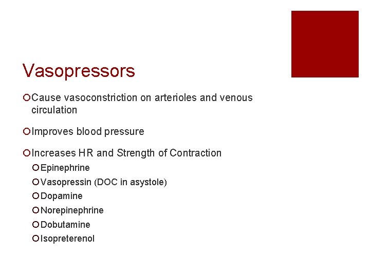 Vasopressors ¡Cause vasoconstriction on arterioles and venous circulation ¡Improves blood pressure ¡Increases HR and