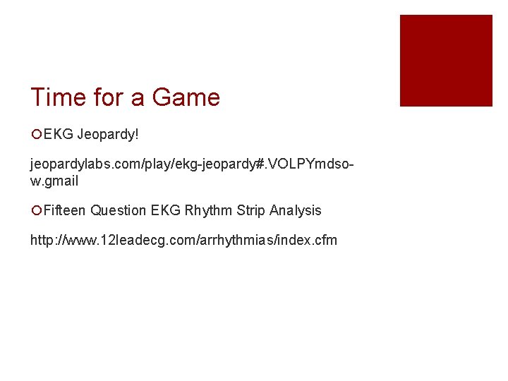 Time for a Game ¡EKG Jeopardy! jeopardylabs. com/play/ekg-jeopardy#. VOLPYmdsow. gmail ¡Fifteen Question EKG Rhythm