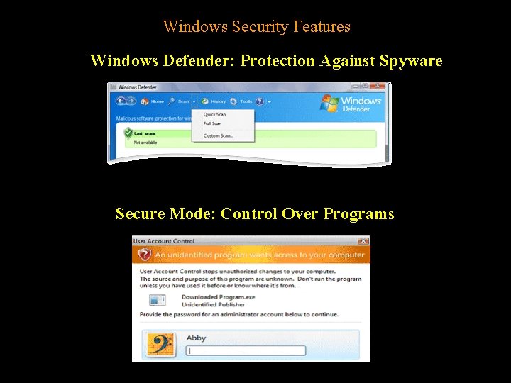 Windows Security Features Windows Defender: Protection Against Spyware Secure Mode: Control Over Programs 