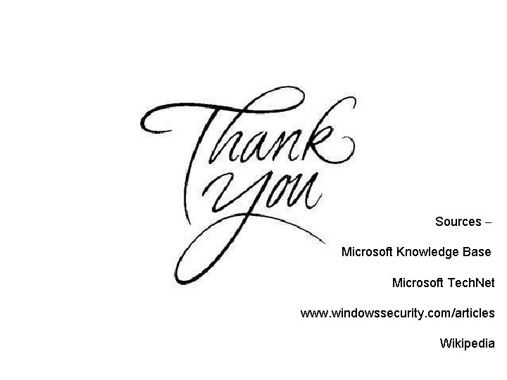 Sources – Microsoft Knowledge Base Microsoft Tech. Net www. windowssecurity. com/articles Wikipedia 