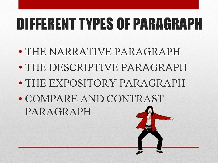 DIFFERENT TYPES OF PARAGRAPH • THE NARRATIVE PARAGRAPH • THE DESCRIPTIVE PARAGRAPH • THE