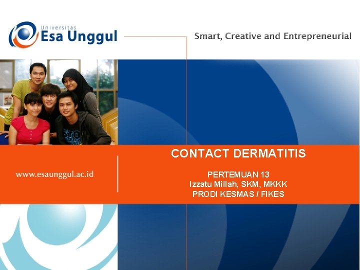 CONTACT DERMATITIS PERTEMUAN 13 Izzatu Millah, SKM, MKKK PRODI KESMAS / FIKES 