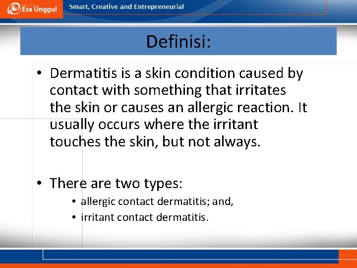 Definisi: • Dermatitis is a skin condition caused by contact with something that irritates