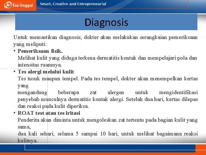 Diagnosis Untuk memastikan diagnosis, dokter akan melakukan serangkaian pemeriksaan yang meliputi: • Pemeriksaan fisik.