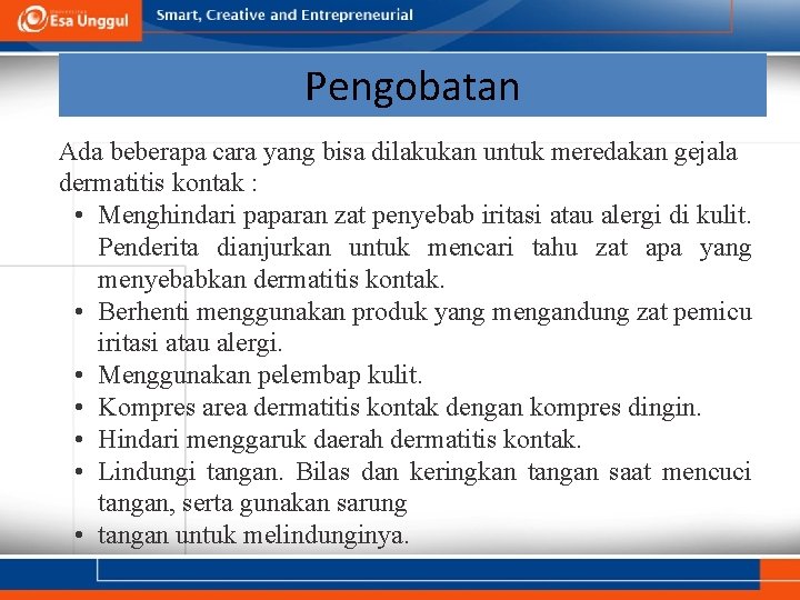 Pengobatan Ada beberapa cara yang bisa dilakukan untuk meredakan gejala dermatitis kontak : •