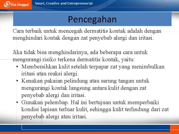 Pencegahan Cara terbaik untuk mencegah dermatitis kontak adalah dengan menghindari kontak dengan zat penyebab